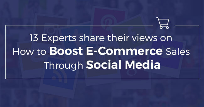 13-Experts-Share-Their-Views-on-How-to-Boost-E-Commerce-Sales-Through-Social-Media-3